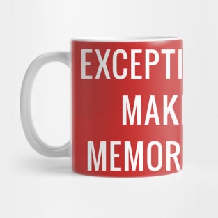 Exceptional makes memorable Mug